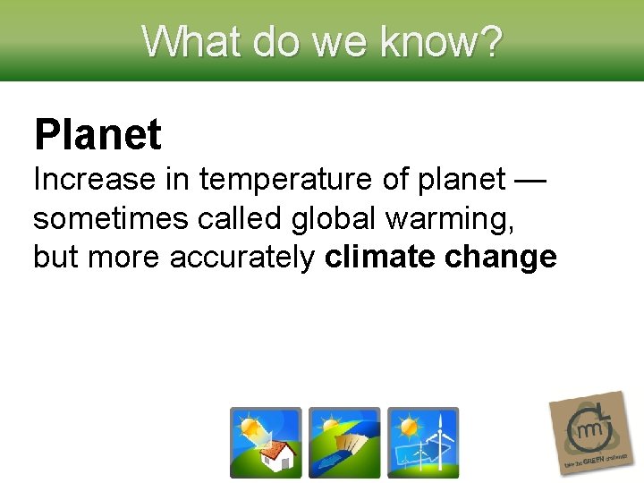 What do we know? Planet Increase in temperature of planet — sometimes called global