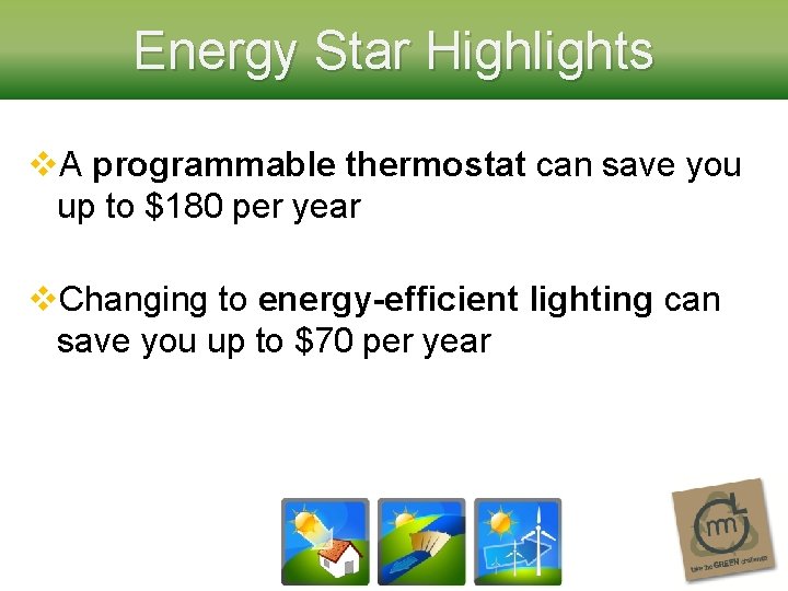 Energy Star Highlights v. A programmable thermostat can save you up to $180 per