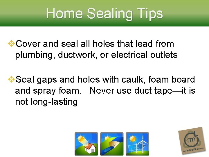 Home Sealing Tips v. Cover and seal all holes that lead from plumbing, ductwork,