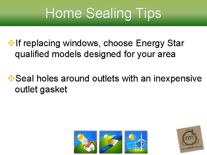Home Sealing Tips v. If replacing windows, choose Energy Star qualified models designed for
