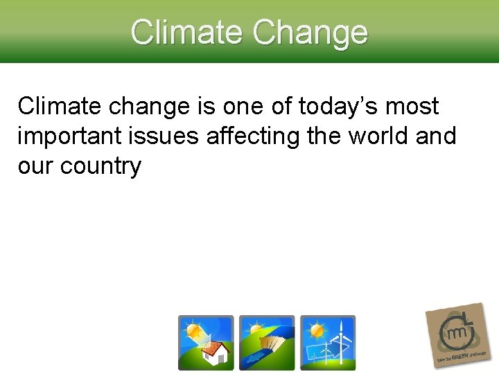 Climate Change Climate change is one of today’s most important issues affecting the world