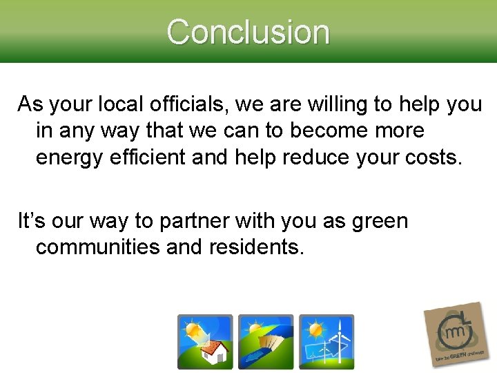 Conclusion As your local officials, we are willing to help you in any way