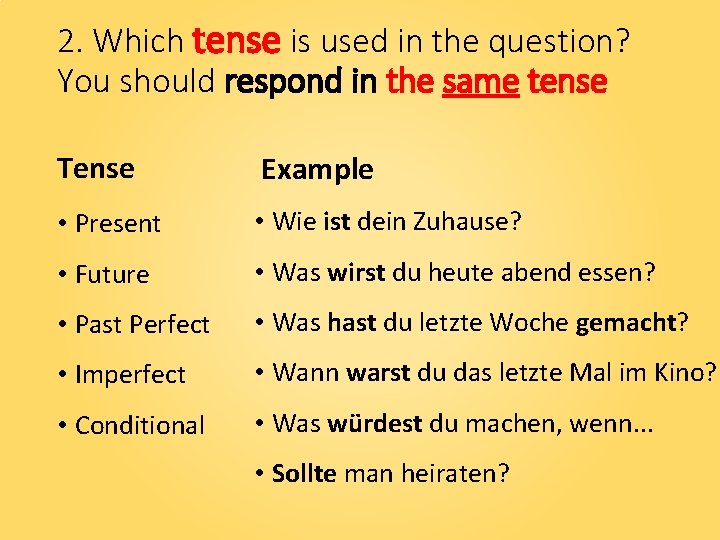 2. Which tense is used in the question? You should respond in the same