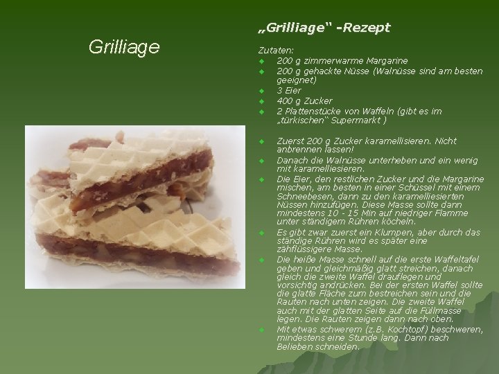 „Grilliage“ -Rezept Grilliage Zutaten: 200 g zimmerwarme Margarine 200 g gehackte Nüsse (Walnüsse sind