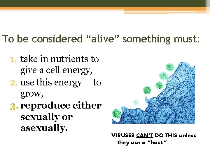 To be considered “alive” something must: 1. take in nutrients to give a cell