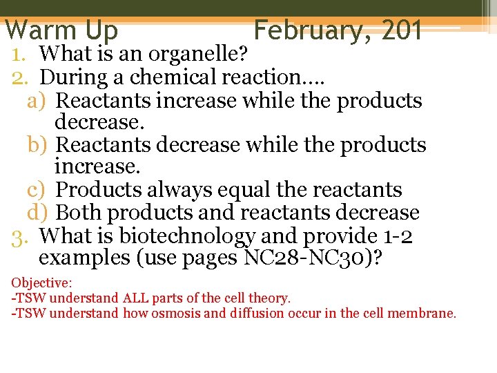 Warm Up February, 201 1. What is an organelle? 2. During a chemical reaction….