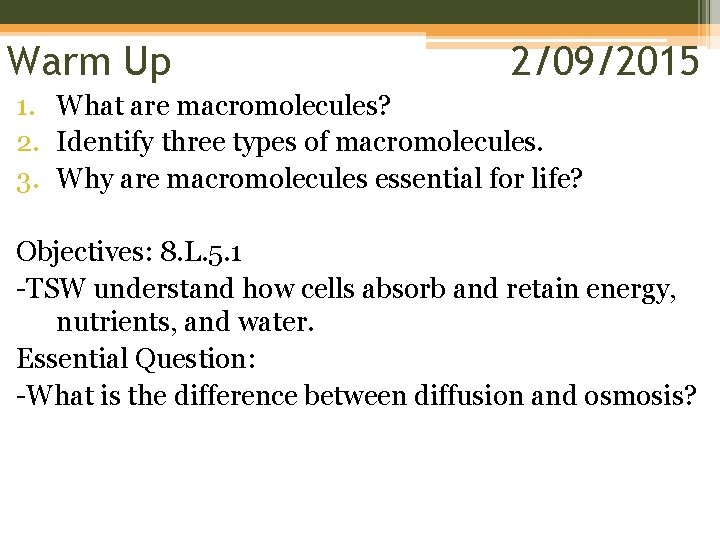 Warm Up 2/09/2015 1. What are macromolecules? 2. Identify three types of macromolecules. 3.