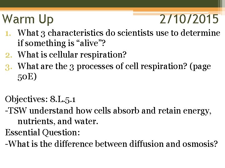 Warm Up 2/10/2015 1. What 3 characteristics do scientists use to determine if something