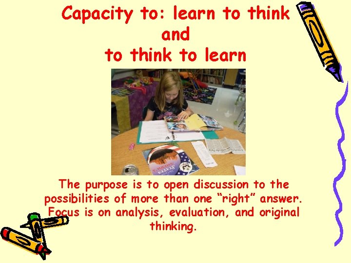 Capacity to: learn to think and to think to learn The purpose is to