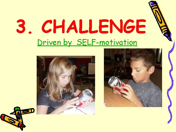 3. CHALLENGE Driven by SELF-motivation 