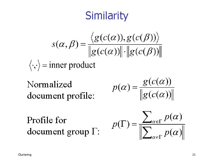 Similarity Normalized document profile: Profile for document group : Clustering 21 