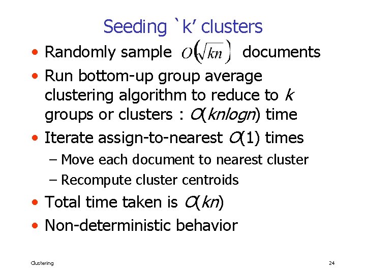 Seeding `k’ clusters • Randomly sample documents • Run bottom-up group average clustering algorithm