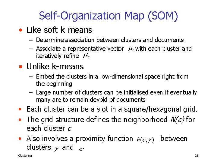 Self-Organization Map (SOM) • Like soft k-means – Determine association between clusters and documents