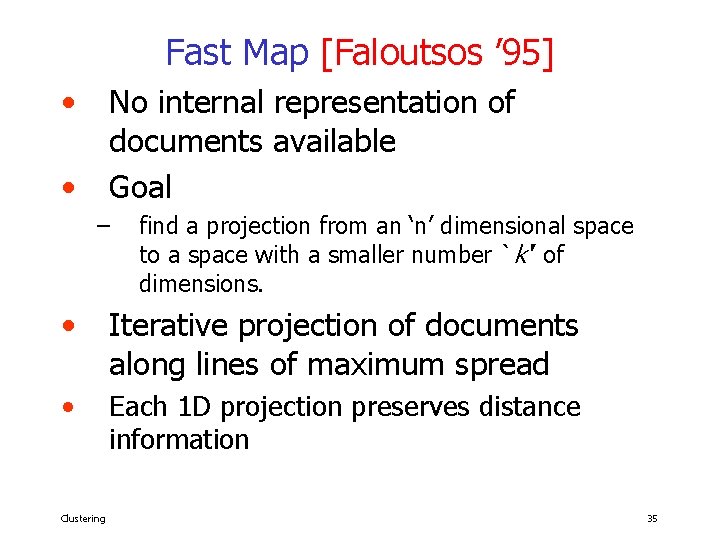 Fast Map [Faloutsos ’ 95] • No internal representation of documents available Goal •