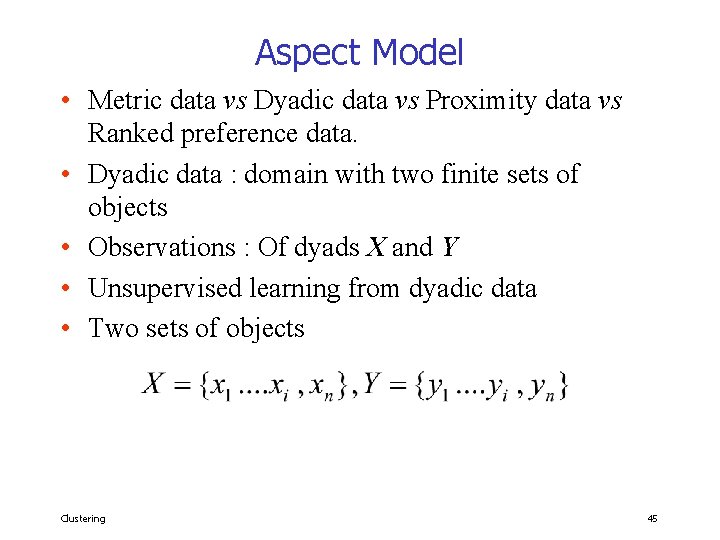 Aspect Model • Metric data vs Dyadic data vs Proximity data vs Ranked preference