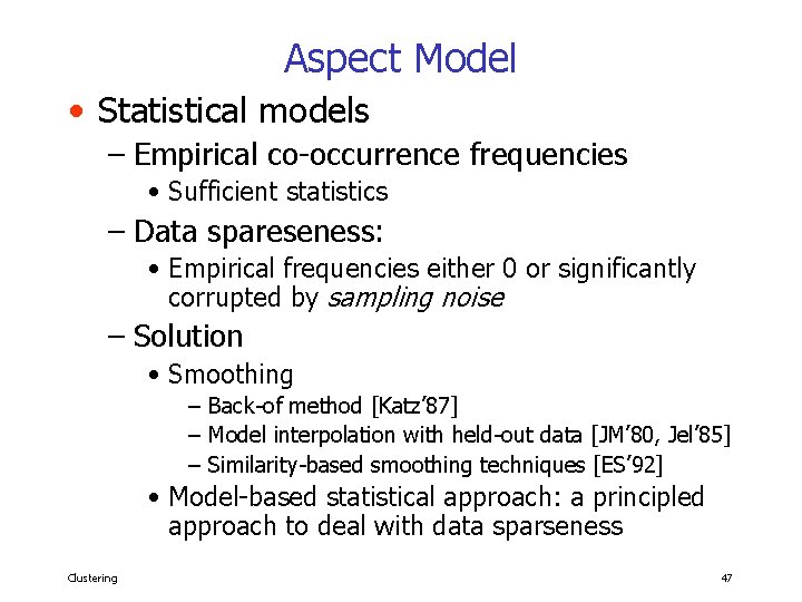 Aspect Model • Statistical models – Empirical co-occurrence frequencies • Sufficient statistics – Data