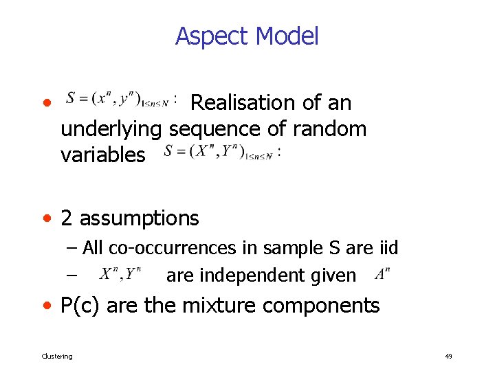 Aspect Model • Realisation of an underlying sequence of random variables • 2 assumptions