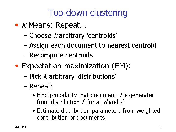 Top-down clustering • k-Means: Repeat… – Choose k arbitrary ‘centroids’ – Assign each document