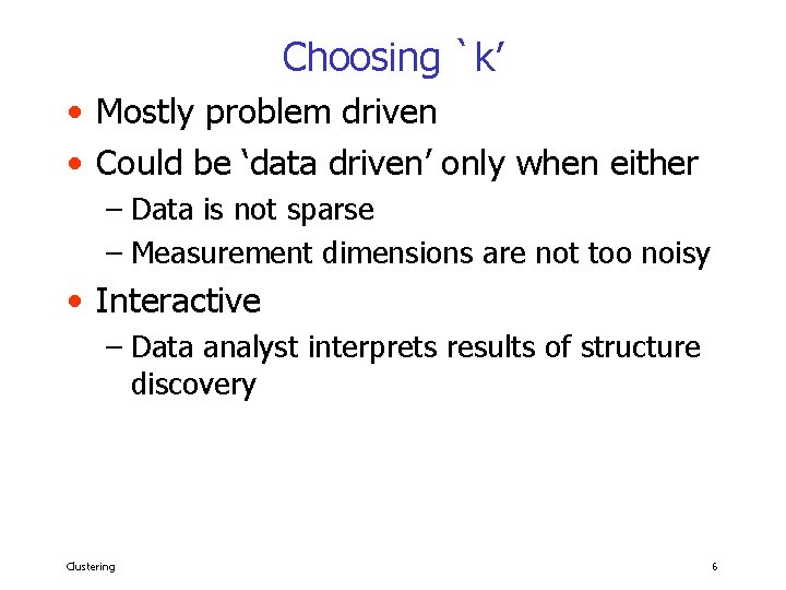 Choosing `k’ • Mostly problem driven • Could be ‘data driven’ only when either