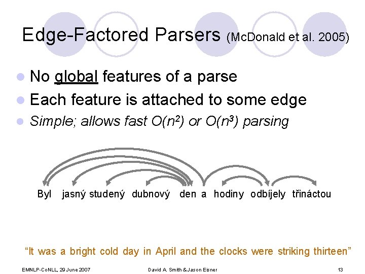 Edge-Factored Parsers (Mc. Donald et al. 2005) l No global features of a parse