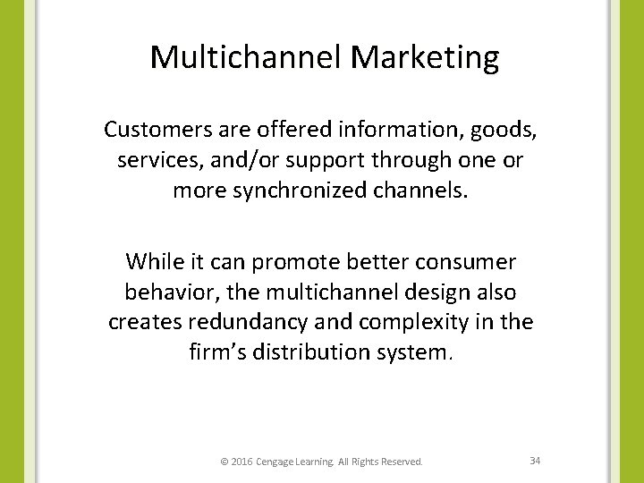 Multichannel Marketing Customers are offered information, goods, services, and/or support through one or more