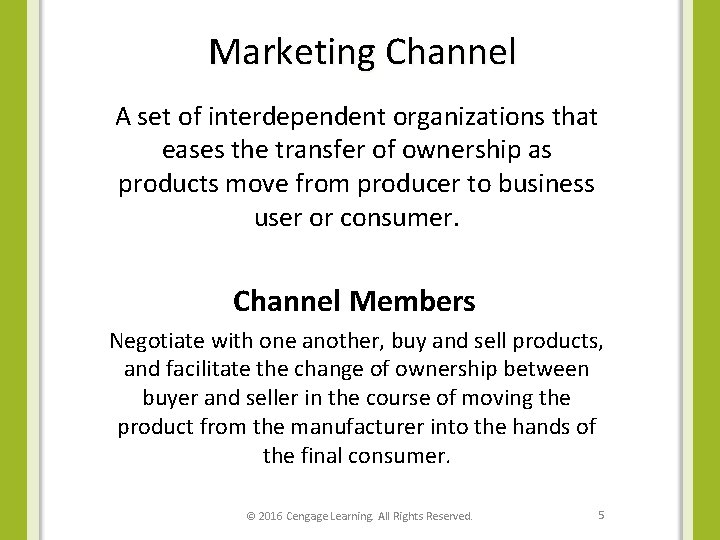 Marketing Channel A set of interdependent organizations that eases the transfer of ownership as