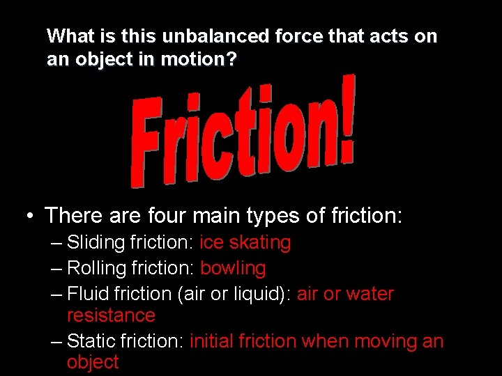 What is this unbalanced force that acts on an object in motion? • There