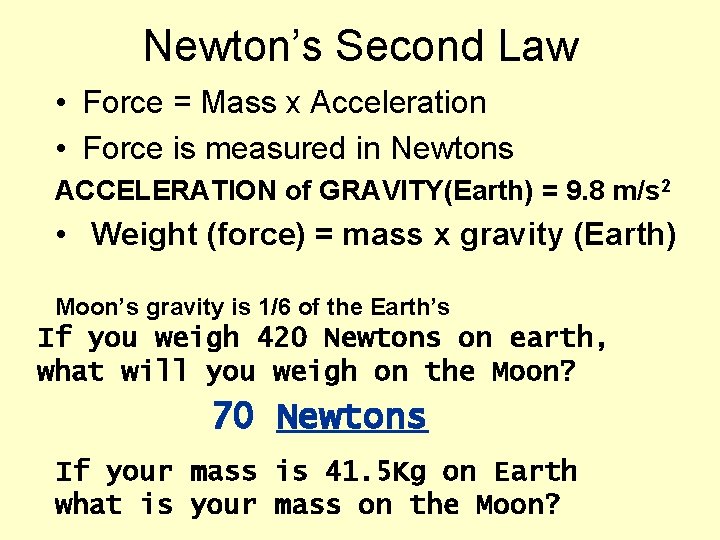 Newton’s Second Law • Force = Mass x Acceleration • Force is measured in