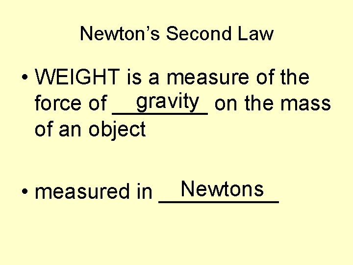 Newton’s Second Law • WEIGHT is a measure of the gravity on the mass