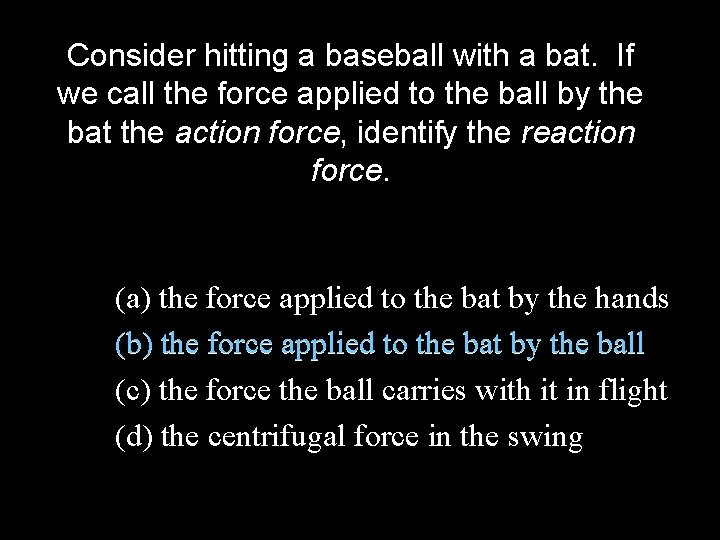 Consider hitting a baseball with a bat. If we call the force applied to