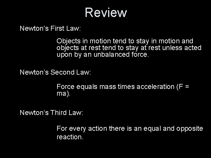 Review Newton’s First Law: Objects in motion tend to stay in motion and objects