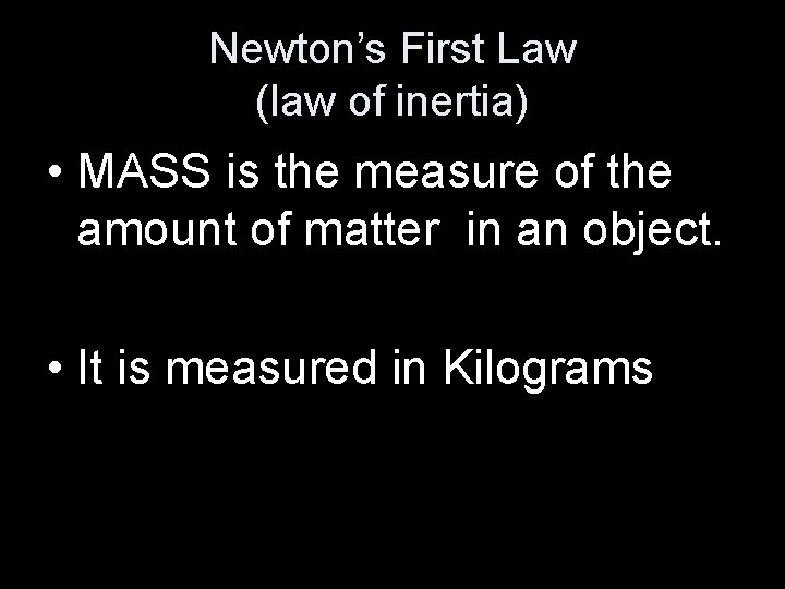 Newton’s First Law (law of inertia) • MASS is the measure of the amount