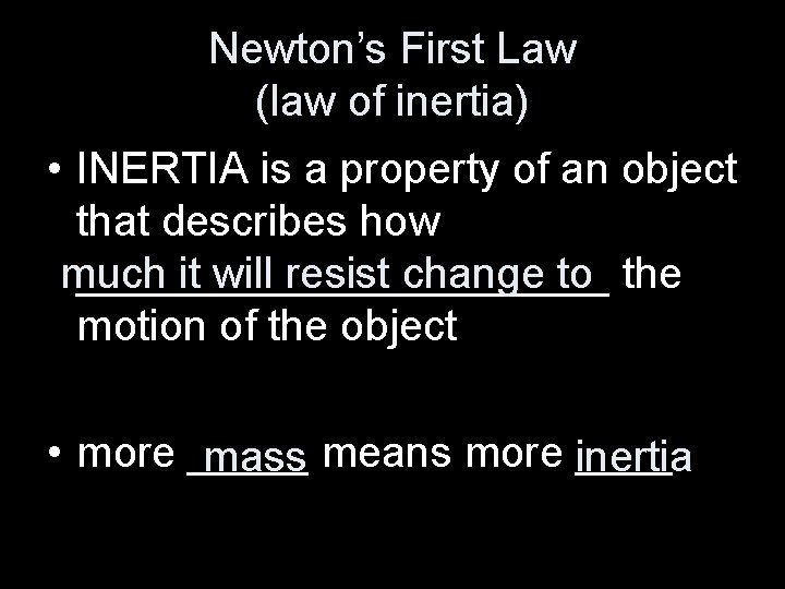 Newton’s First Law (law of inertia) • INERTIA is a property of an object