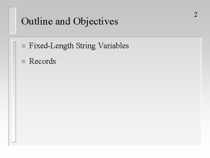 Outline and Objectives n Fixed-Length String Variables n Records 2 Outline and Objectives n Fixed-Length String Variables n Records 2