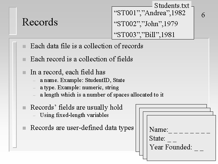 Records Students. txt “ST 001”, ”Andrea”, 1982 6 “ST 002”, ”John”, 1979 “ST 003”, Records Students. txt “ST 001”, ”Andrea”, 1982 6 “ST 002”, ”John”, 1979 “ST 003”,