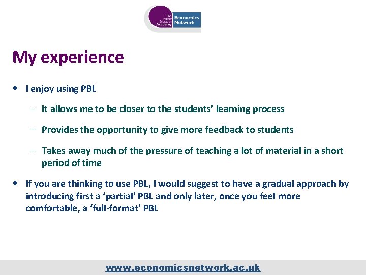 My experience • I enjoy using PBL – It allows me to be closer