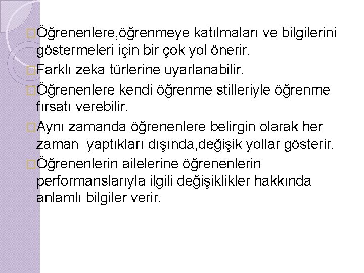 �Öğrenenlere, öğrenmeye katılmaları ve bilgilerini göstermeleri için bir çok yol önerir. �Farklı zeka türlerine