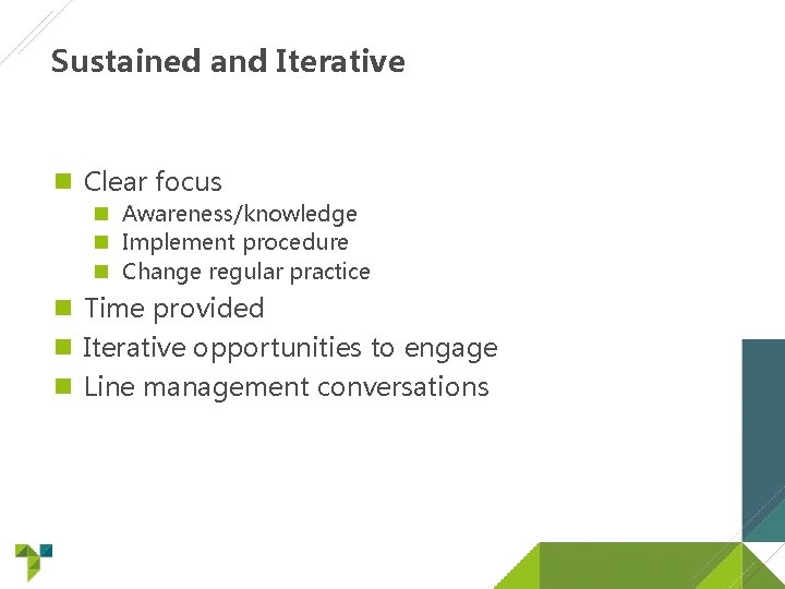 Sustained and Iterative Clear focus Awareness/knowledge Implement procedure Change regular practice Time provided Iterative