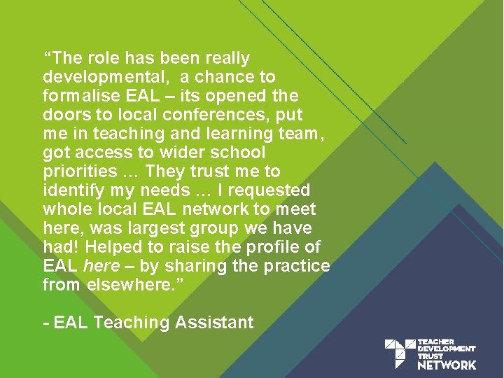 “The role has been really developmental, a chance to formalise EAL – its opened