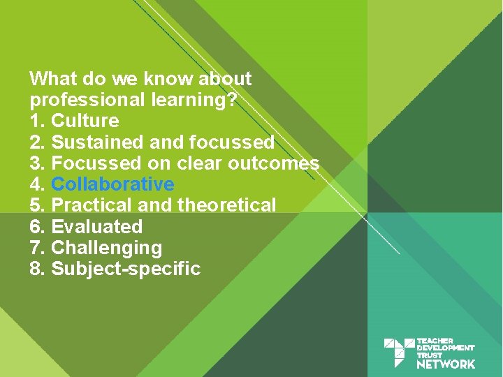 What do we know about professional learning? 1. Culture 2. Sustained and focussed 3.