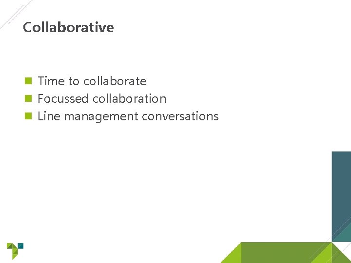 Collaborative Time to collaborate Focussed collaboration Line management conversations 