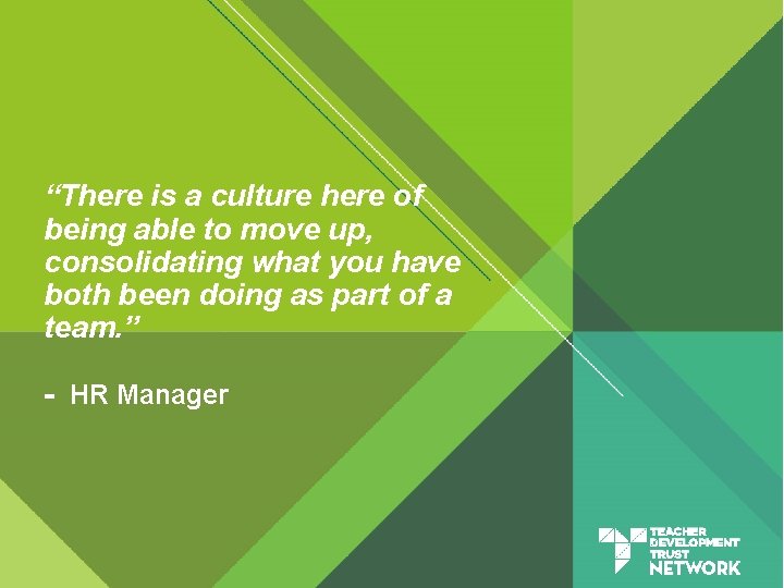 “There is a culture here of being able to move up, consolidating what you