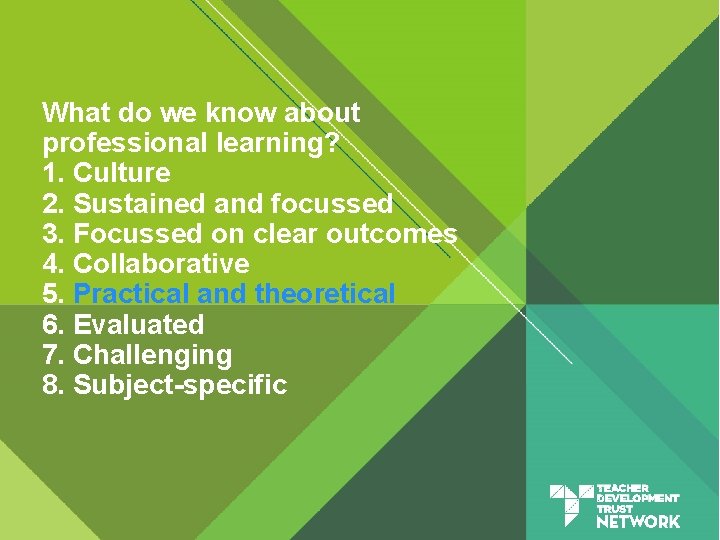 What do we know about professional learning? 1. Culture 2. Sustained and focussed 3.