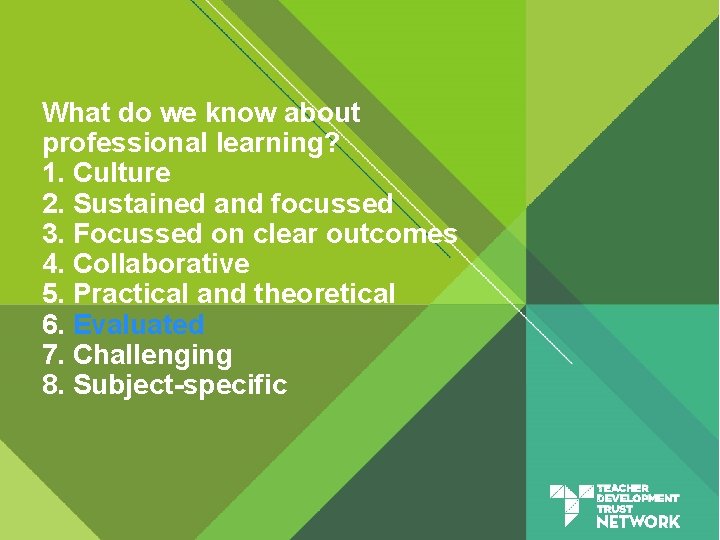 What do we know about professional learning? 1. Culture 2. Sustained and focussed 3.