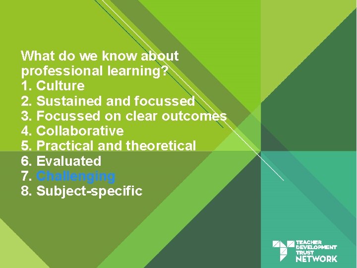 What do we know about professional learning? 1. Culture 2. Sustained and focussed 3.