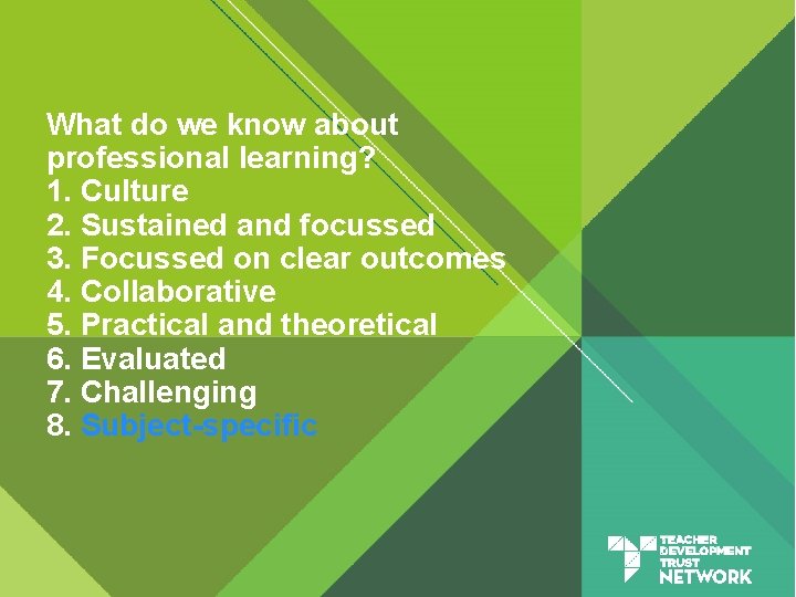 What do we know about professional learning? 1. Culture 2. Sustained and focussed 3.