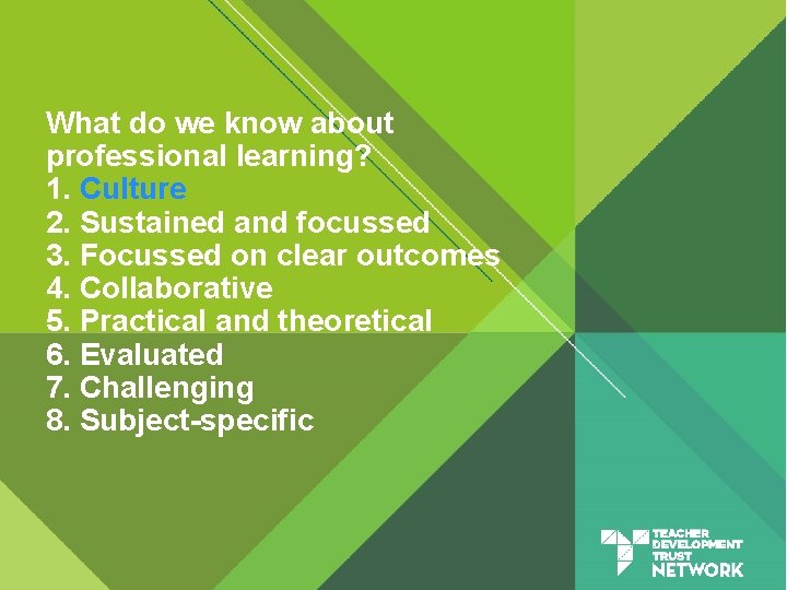 What do we know about professional learning? 1. Culture 2. Sustained and focussed 3.