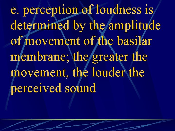 e. perception of loudness is determined by the amplitude of movement of the basilar