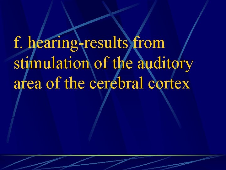 f. hearing-results from stimulation of the auditory area of the cerebral cortex 