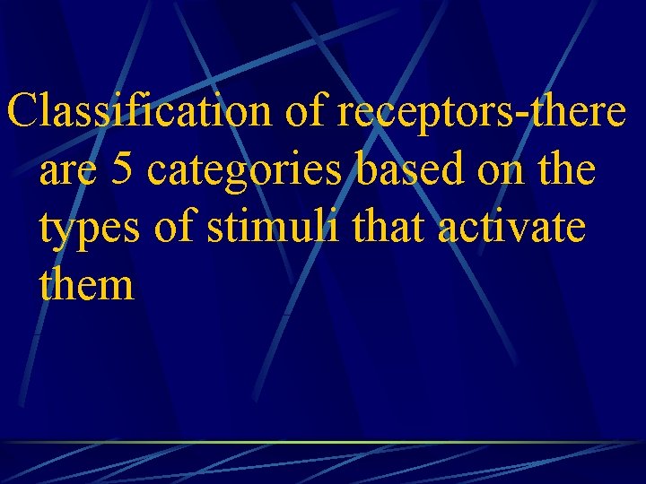 Classification of receptors-there are 5 categories based on the types of stimuli that activate